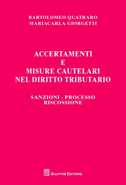 Accertamenti e misure cautelari nel diritto tributario. Sanzioni, processo, riscossione - Bartolomeo Quatraro,Maria Carla Giorgetti - copertina