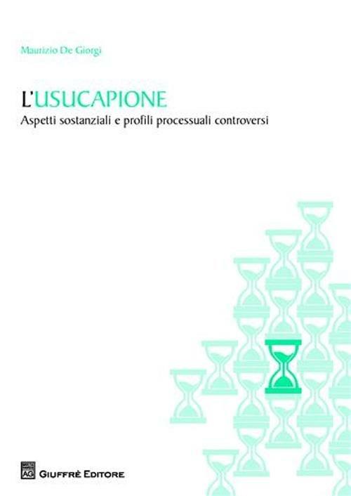 L' usucapione. Aspetti sostanziali e profili processuali controversi - Maurizio De Giorgi - copertina