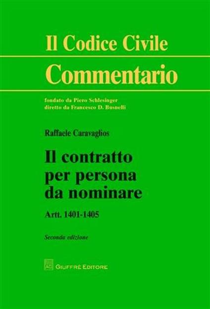 Il contratto per persona da nominare. Art. 1401-1405 - Raffaele Caravaglios,Mauro Pennasilico - copertina