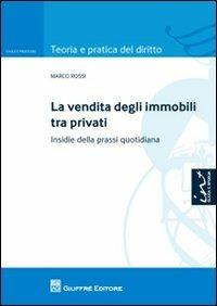 La vendita degli immobili tra privati. Insidie della prassi quotidiana - Marco Rossi - copertina