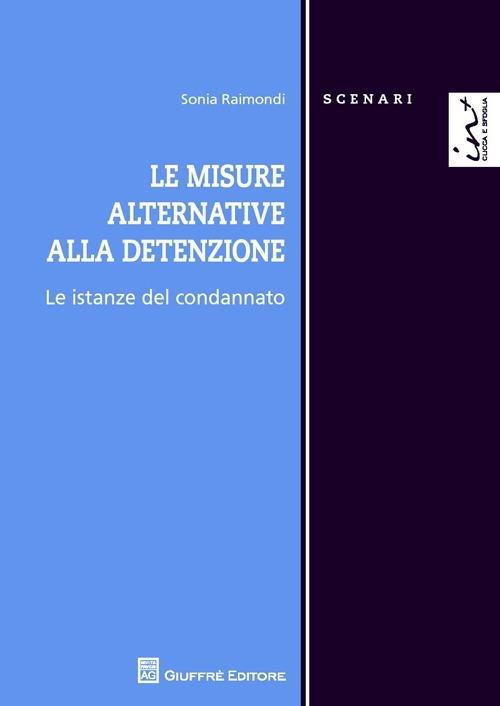 Le misure alternative alla detenzione. Le istanze del condannato - Sonia Raimondi - copertina