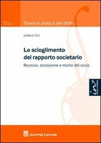 Lo scioglimento del rapporto societario. Recesso, esclusione e morte del socio - Daniele Fico - copertina