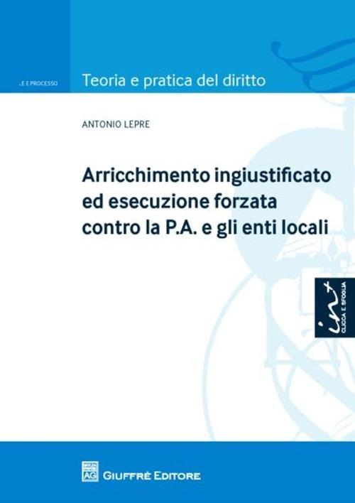 Arricchimento ingiustificato ed esecuzione forzata contro la P.A. e gli enti locali - Antonio Lepre - copertina