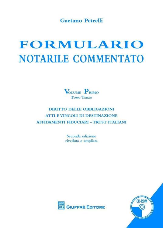 Formulario notarile commentato. Vol. 1\3: Diritto delle obbligazioni. Atti e vincoli di destinazione. Affidamenti fiduciari. Trust italiani. - Gaetano Petrelli - copertina