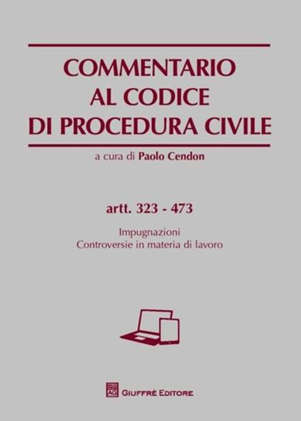 Commentario al codice di procedura civile. Impugnazioni. Controversie in materia di lavoro. Artt. 323-473 - copertina