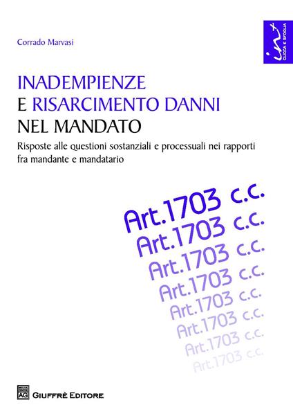 Inadempienze e risarcimento danni nel mandato. Risposte alle questioni sostanziali e processuali nei rapporti fra mandante e mandatario - Corrado Marvasi - copertina