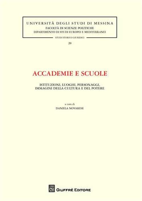 Accademie e scuole. Istituzioni, luoghi, personaggi, immagini della cultura e del potere - copertina