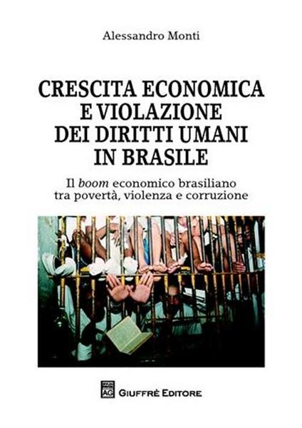 Crescita economica e violazione dei diritti umani in Brasile. Il boom economico brasiliano tra povertà, violenza e corruzione - Alessandro Monti - copertina