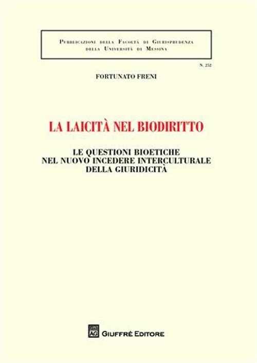 La laicità nel biodiritto. Le questioni bioetiche nel nuovo incedere interculturale della giuridicità - Fortunato Freni - copertina