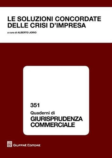 Le soluzioni concordate delle crisi d'impresa. Atti del Convegno (Torino, 8-9 aprile 2011) - copertina