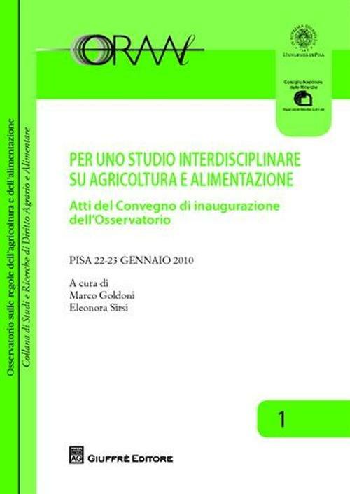 Per uno studio interdisciplinare su agricoltura e alimentazione. Atti del Convegno di inaugurazione dell'Osservatorio (Pisa, 22-23 gennaio 2010) - copertina