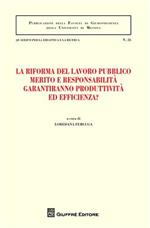 La riforma del lavoro pubblico merito e responsabilità garantiranno produttività ed efficienza? Atti del Convegno (Messina, 12-13 febbraio 2010)