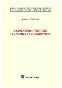 Il governo del territorio tra politica e amministrazione - Paola Lombardi - copertina