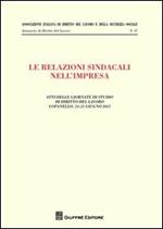 Le relazioni sindacali nell'impresa. Atti delle giornate di studio di diritto del Lavoro (Copanello, 24-25 giugno 2011)