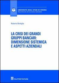 La crisi dei grandi gruppi bancari. Dimensione sistemica e aspetti aziendali - Roberto Bottiglia - copertina