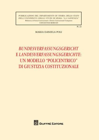 Bundesverfassungsgericht e Landesverfassungsgerichte: un modello «policentrico» di giustizia costituzionale - M. Daniela Poli - copertina