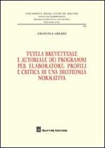 Tutela brevettuale e autoriale dei programmi per elaboratore. Profili e critica di una dicotomia normativa