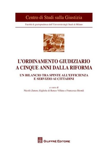 L' ordinamento giudiziario a cinque anni dalla riforma. Un bilancio tra spinte all'efficienza e servizio ai cittadini. Atti del Convegno (Milano, 21 giugno 2011) - copertina