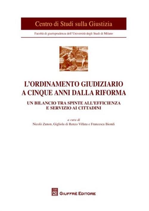 L' ordinamento giudiziario a cinque anni dalla riforma. Un bilancio tra spinte all'efficienza e servizio ai cittadini. Atti del Convegno (Milano, 21 giugno 2011) - copertina