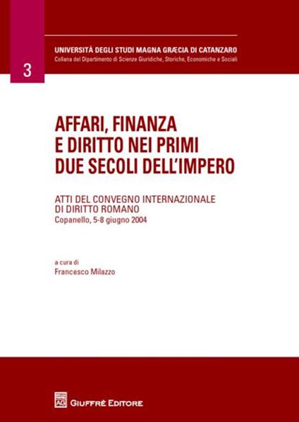 Affari, finanza e diritto nei primi due secoli dell'impero. Atti del Convegno internazionale di diritto romano (Copanello, 5-8 giugno 2004) - copertina