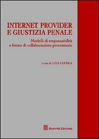 Internet provider e giustizia penale. Modelli di responsabilità e forme di collaborazione processuale - copertina