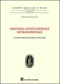 Giustizia costituzionale sovranazionale. La Corte europea dei diritti dell'uomo - Barbara Randazzo - copertina