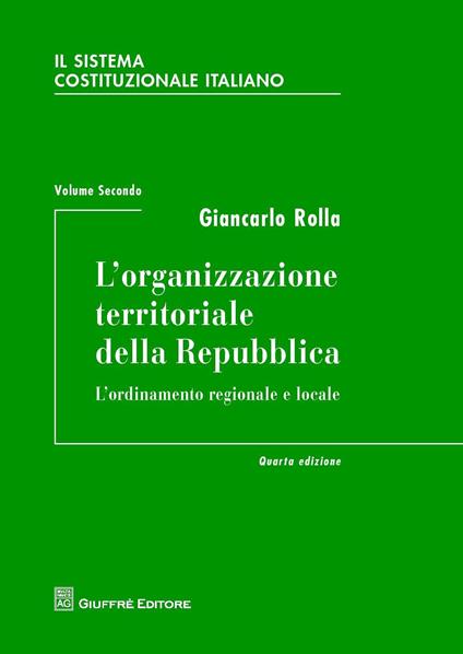 Il sistema costituzionale italiano. Vol. 2: L'organizzazione territoriale della Repubblica. - Giancarlo Rolla - copertina