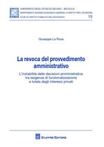 La revoca del provvedimento amministrativo. L'instabilità delle decisioni amministrative tra esigenze di funzionalizzazione e tutela degli interessi privati