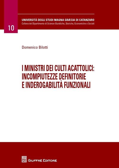 I ministri dei culti acattolici. Incompiutezze definitorie e inderogabilità funzionali - Domenico Bilotti - copertina