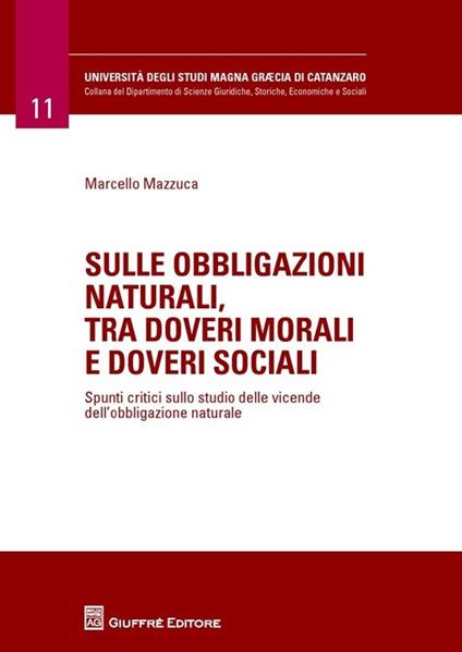 Sulle obbligazioni naturali, tra doveri morali e doveri sociali. Spunti critici sullo studio delle vicende dell'obbligazione naturale - copertina