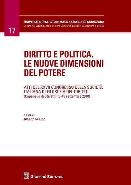 Diritto e politica. Le nuove dimensioni del potere. Atti del 27° Congresso della società italiana di filosofia del diritto (Copanello di Staletti, settembre 2010) - copertina