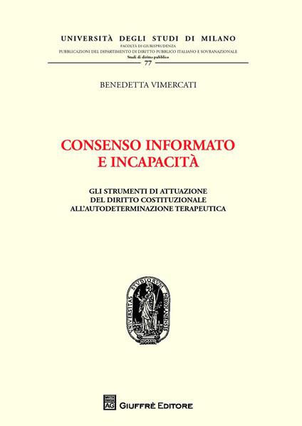 Consenso informato e incapacità. Gli strumenti di attuazione del diritto costituzionale all'autodeterminazione terapeutica - Benedetta Vimercati - copertina