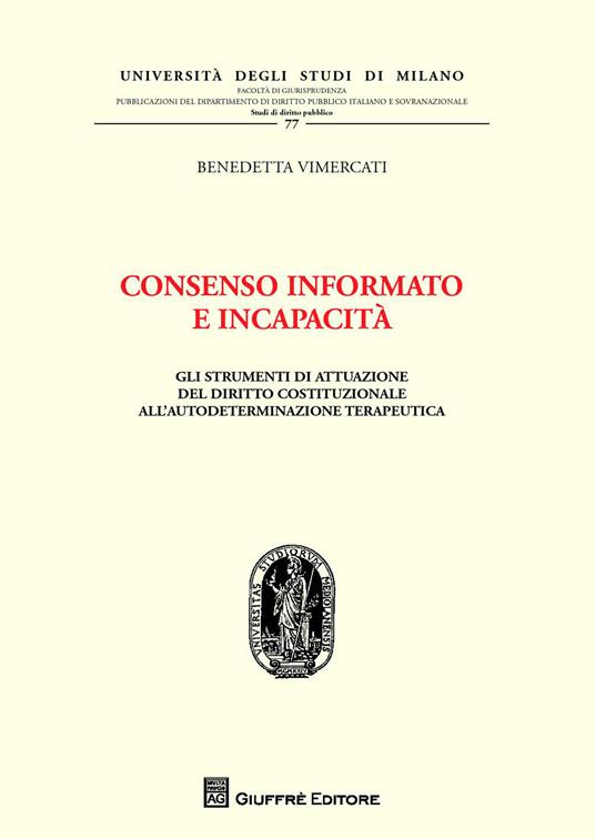 Consenso informato e incapacità. Gli strumenti di attuazione del diritto costituzionale all'autodeterminazione terapeutica - Benedetta Vimercati - copertina