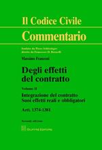 Degli effetti del contratto. Artt. 1374-1381. Vol. 2: Integrazione del contratto. Suoi effetti reali e obbligatori.