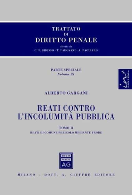 Trattato di diritto penale. Parte speciale. Vol. 9\2: Reati contro l'incolumità pubblica. Reati di comune pericolo mediante frode. - Alberto Gargani - copertina