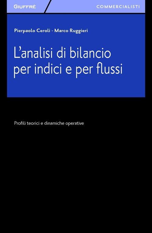 L' analisi di bilancio per indici e per flussi. Profili teorici e dinamiche operative - Pierpaolo Ceroli,Marco Ruggieri - copertina