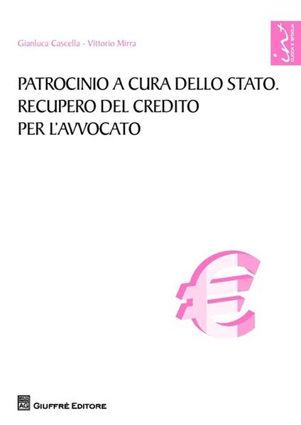 Patrocinio a cura dello Stato. Recupero del credito per l'avvocato - Vittorio Mirra - copertina