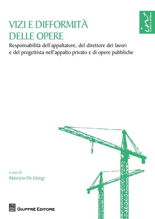 Vizi e difformità delle opere. Responsabilità dell'appaltatore, del direttore dei lavori e del progettista nell'appalto privato e di opere pubbliche - copertina