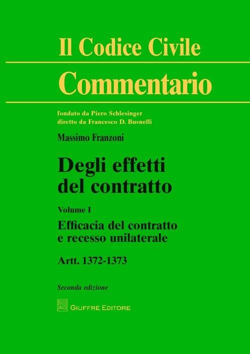 Degli effetti del contratto. Artt. 1372-1373. Vol. 1: Efficacia del contratto e recesso unilaterale. - Massimo Franzoni - copertina