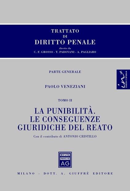 Trattato di diritto penale. Parte generale. Vol. 2: La punibilità. Le conseguenze giuridiche del reato. - Paolo Veneziani,Antonio Cristillo - copertina