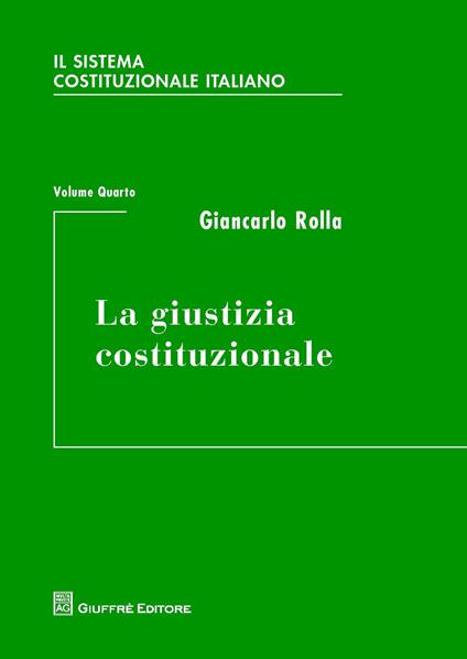 Il sistema costituzionale italiano. Vol. 4: La giustizia costituzionale. - Giancarlo Rolla - copertina