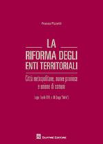 La riforma degli enti territoriali. Città metropolitane, nuove province e unione di comuni