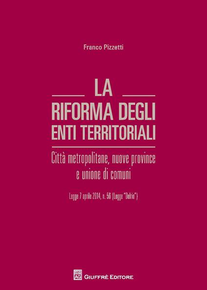 La riforma degli enti territoriali. Città metropolitane, nuove province e unione di comuni - Francesco Pizzetti - copertina