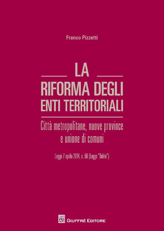 La riforma degli enti territoriali. Città metropolitane, nuove province e unione di comuni - Francesco Pizzetti - copertina