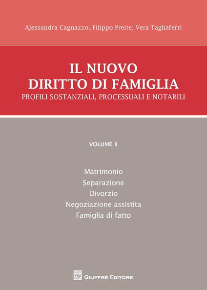 Il nuovo diritto di famiglia. Profili sostanziali, processuali e notarili. Vol. 2: Matrimonio, separazione, divorzio, negoziazione assistita, famiglia di fatto. - Filippo Preite,Alessandra Cagnazzo,Vera Tagliaferri - copertina