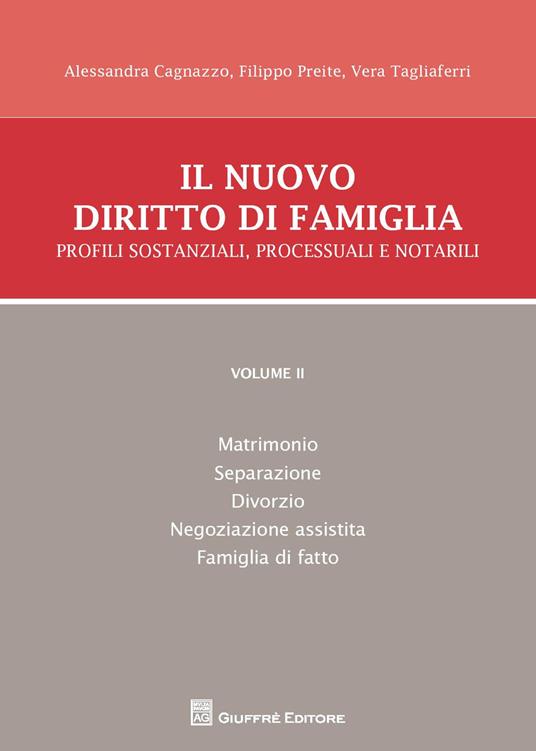 Il nuovo diritto di famiglia. Profili sostanziali, processuali e notarili. Vol. 2: Matrimonio, separazione, divorzio, negoziazione assistita, famiglia di fatto. - Filippo Preite,Alessandra Cagnazzo,Vera Tagliaferri - copertina