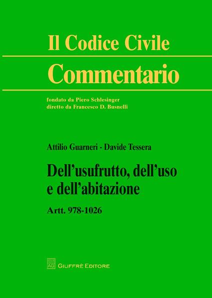 Dell'usufrutto, dell'uso e dell'abitazione. Artt. 978-1026 - Attilio Guarneri,Davide Tessera - copertina