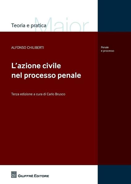 L' azione civile nel processo penale - Alfonso Chiliberti,Carlo Brusco - copertina