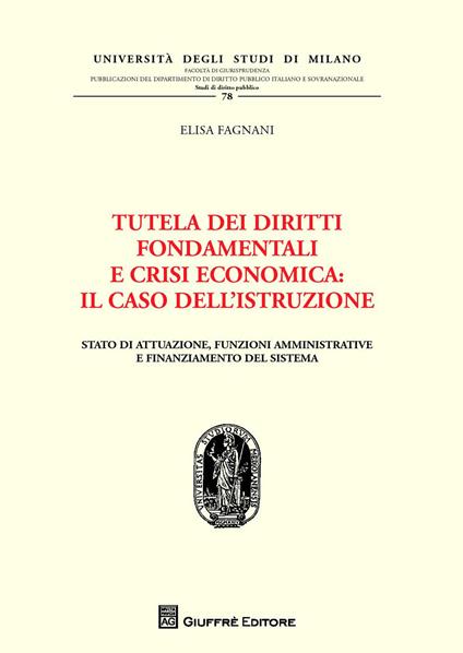 Tutela dei diritti fondamentali e crisi economica. Il caso dell'istruzione. Stato di attuazione, funzioni amministrative e finanziamento del sistema - Elisa Fagnani - copertina