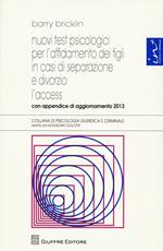 Nuovi test psicologici per l'affidamento dei figli in casi di separazione e divorzio. L'access. Con appendice di aggiornamento 2013